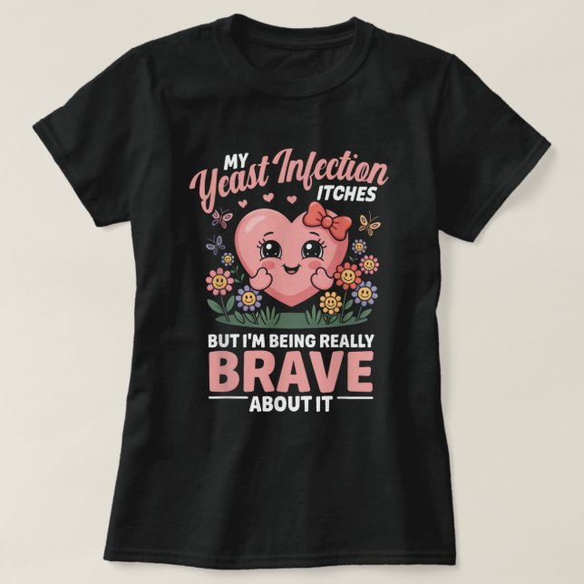 Brave About It Funny Infection Shirt (Design Front)