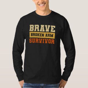 Brave Broken Arm Survivor Bone Injury Recovery 1 T-Shirt