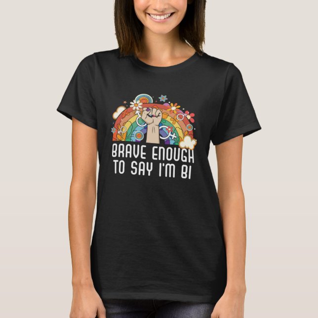 Brave Enough To Say I m Bi Bisexual Pride Bisexual T-Shirt (Front)