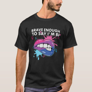 Brave Enough To Say I'm Bi Bisexual Pride Bisexual T-Shirt