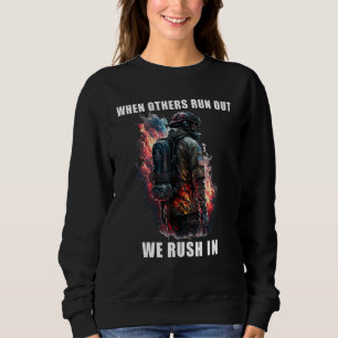 Brave Firefighter When Others Run Out We Rush In_ Sweatshirt