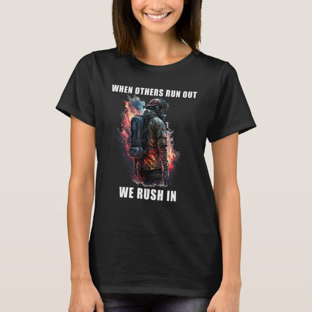 Brave Firefighter  When Others Run Out We Rush In_ T-Shirt (Front)