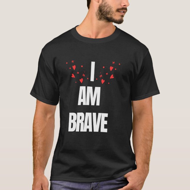 BRAVE I AM BRAVE PRESENT BRAVERY T-Shirt (Front)