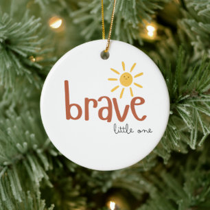 brave little one Ornament. Christmas Holiday cute Ceramic Ornament
