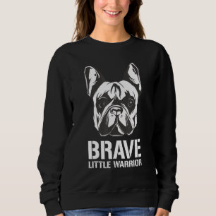 Brave Little Warrior Dog Breed French Bulldog Sweatshirt