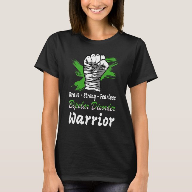 Brave Strong Fearless Bipolar Disorder Warrior Gre T-Shirt (Front)