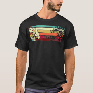 Brave Strong Fearless Knee Replacement Warrior And T-Shirt