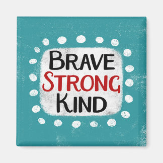 Brave Strong Kind Refrigerator Magnet