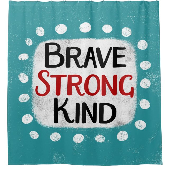 Brave Strong Kind Shower Curtain (Front)