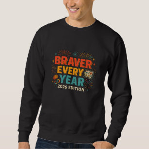 Braver Every Year 2026 Inspirational Disability Sweatshirt