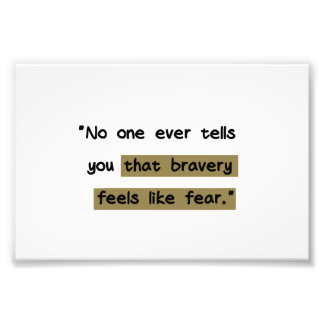Bravery feels like fear | Motivational quote Photo Print