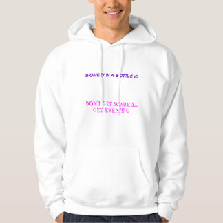 BRAVERY IN A BOTTLE ©, DON'T GET SCARED... GET ... HOODIE