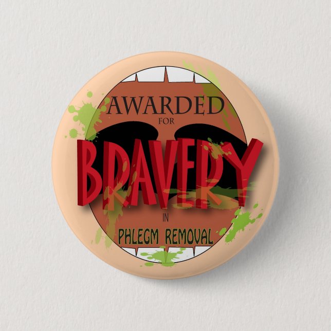 Bravery in Phlegm Removal 6 Cm Round Badge (Front)