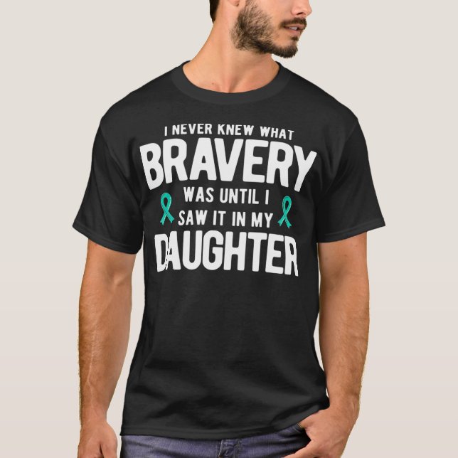 Bravery Was Until I Saw It In My Daughter Ovarian  T-Shirt (Front)