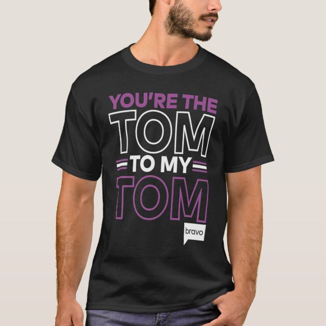 Bravo Vanderpump Rules You're The Tom To My Tom T-Shirt (Front)