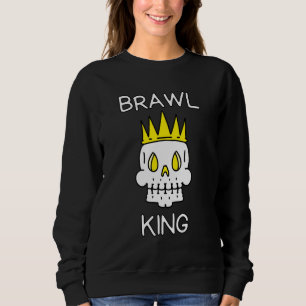 Brawl King Brawling Gamer Gaming 6 Sweatshirt
