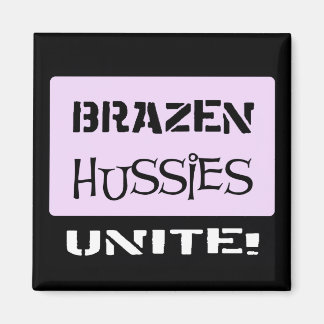 Brazen Hussies Unite! Magnet