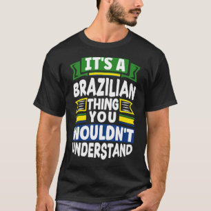 Brazil Brazilian Brazil Flag Its A Brazilian Thing T-Shirt