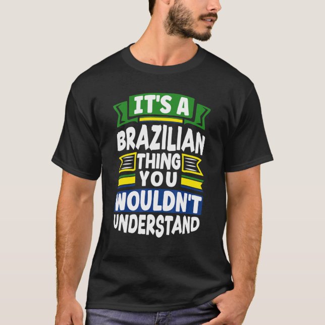 Brazil Brazilian Brazil Flag Its A Brazilian Thing T-Shirt (Front)