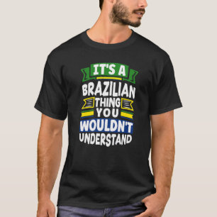 Brazil Brazilian Brazil Flag Its A Brazilian Thing T-Shirt