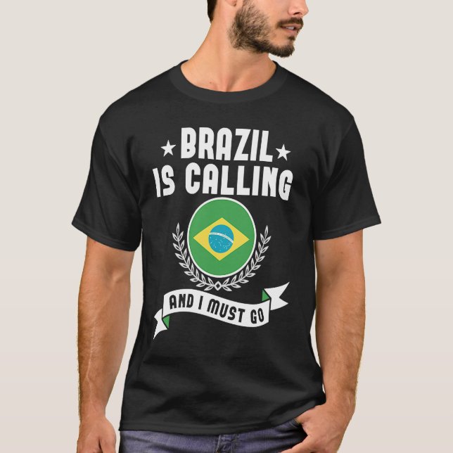 Brazil Is Calling And I Must Go Souvenirs Brazilia T-Shirt (Front)