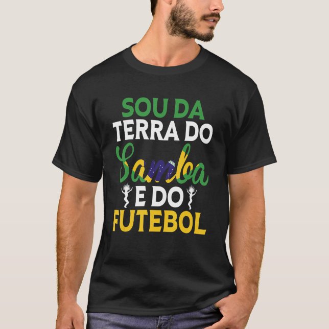 Brazil  Sou Da Terra Do Samba E Do Futebol  Brazil T-Shirt (Front)