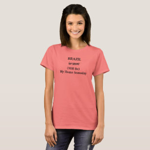 BRAZIL South America Home Someday Travel Quote T-Shirt