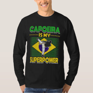 Brazilian Capoeira Dance Martial Capoeira Is My T-Shirt