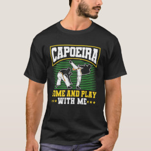 Brazilian Capoeira Dance Martial Capoeiracome And  T-Shirt