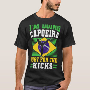 Brazilian Capoeira Dance Martial Im Doing Capoeira T-Shirt