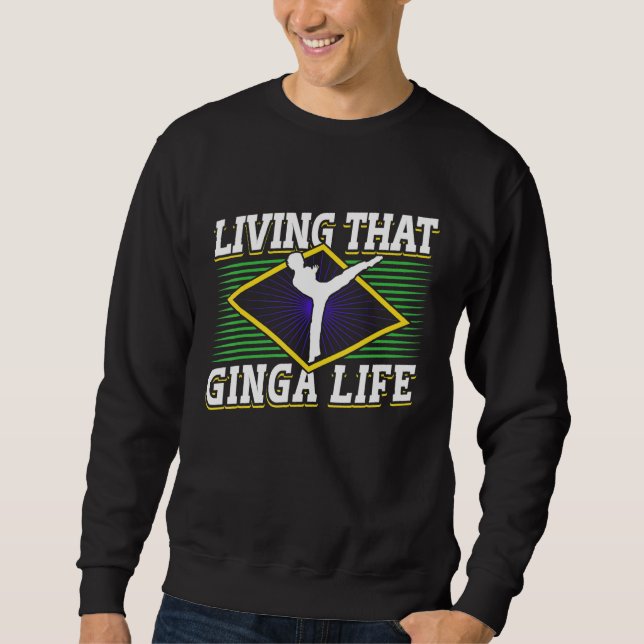 Brazilian Capoeira Dance Martial Living That Ginga Sweatshirt (Front)