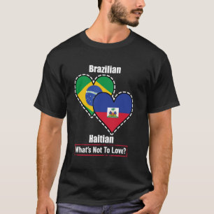 Brazilian Haitian Heart Flags What's Not To Love T-Shirt