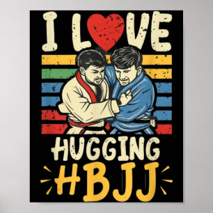 Brazilian Jiu Jitsu BJJ Love Hugging Funny MMA Poster