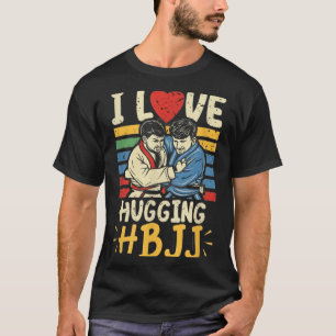 Brazilian Jiu Jitsu BJJ Love Hugging Funny MMA T-Shirt