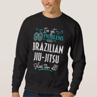 Brazilian Jiu Jitsu  Brazilian Jiu Jitsu Solves Sweatshirt