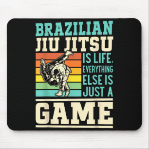 Brazilian Jiu Jitsu is life everything else is a Mouse Pad