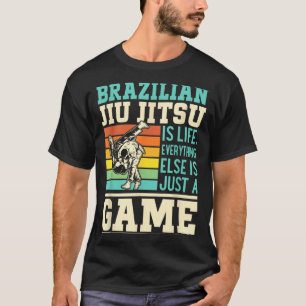 Brazilian Jiu Jitsu is life everything else is a T-Shirt