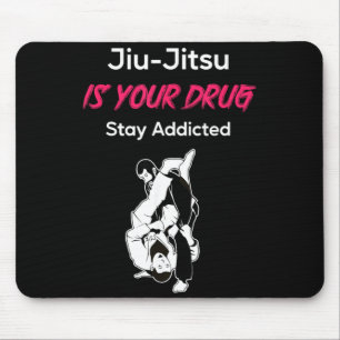Brazilian Jiu-Jitsu is you Drug Stay Addicted Mouse Pad