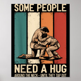 Brazilian Jiu Jitsu Some People Need A Hug BJJ MMA Poster