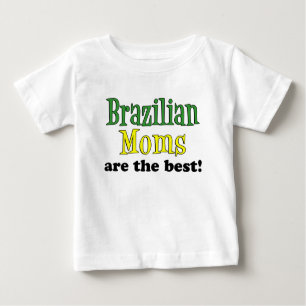 Brazilian Moms Are The Best Baby T-Shirt