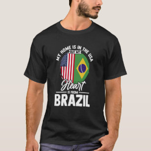 Brazilian My Home Is In The USA But My Heart Is Fr T-Shirt