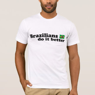 Brazilians do it better T-Shirt