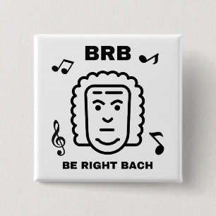 BRB BE RIGHT BACH Funny Classical Music Composer 15 Cm Square Badge