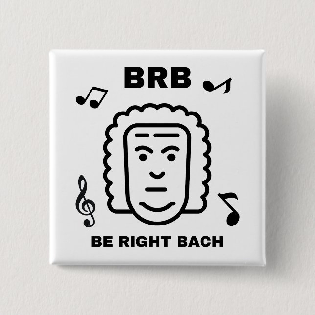 BRB BE RIGHT BACH Funny Classical Music Composer 15 Cm Square Badge (Front)