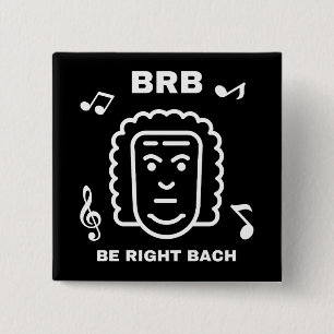 BRB BE RIGHT BACH Funny Classical Music Composer 15 Cm Square Badge