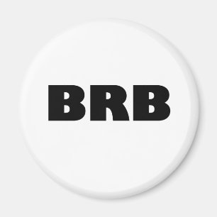 BRB (Be Right Back) Magnet