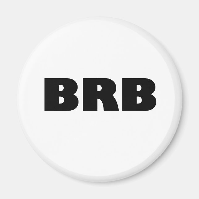 BRB (Be Right Back) Magnet (Front)