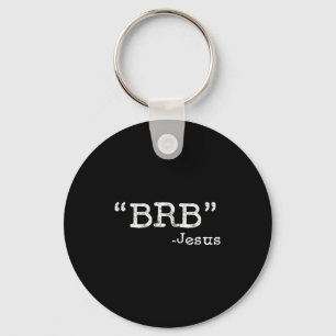Brb Funny Jesus Quote - Be Right Back Mens Womens Key Ring