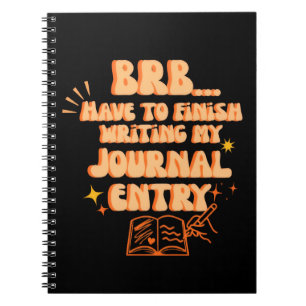 BRB Have To Finish Writing My Journal Entry