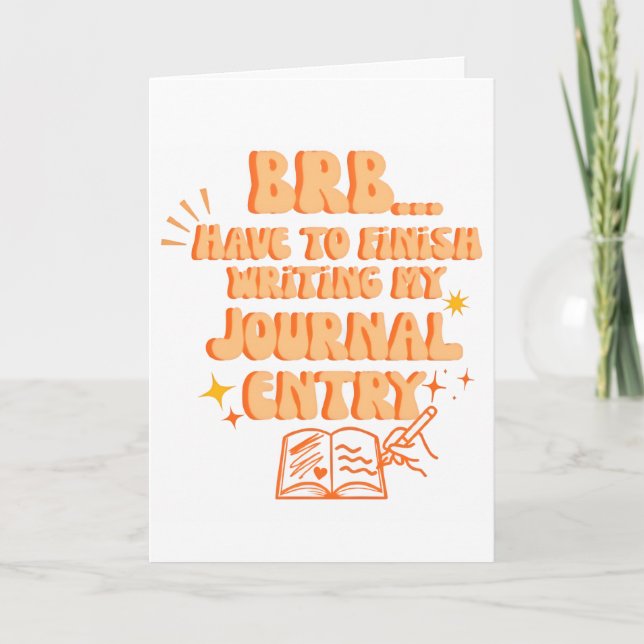 BRB Have To Finish Writing My Journal Entry  Card (Front)